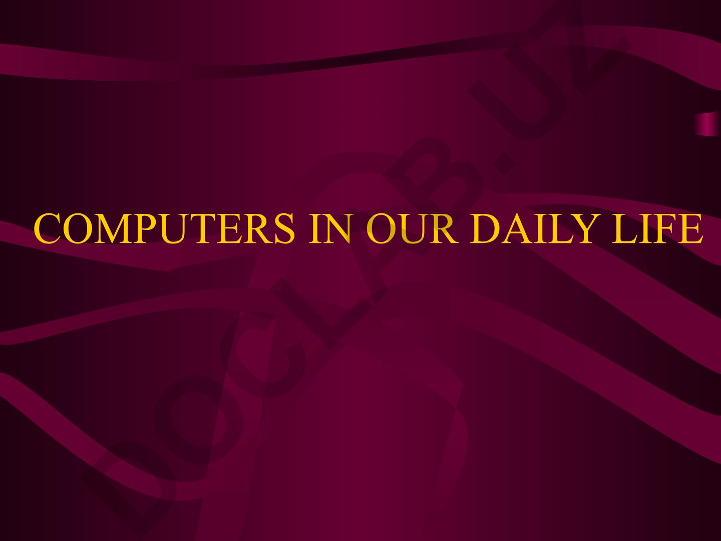 Computers in Our Daily Life and Their Various Applications