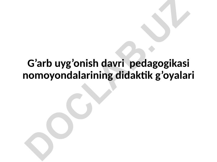 G'arb uyg'onish davri pedagogikasi nomoyondalarining didaktik g'oyalari