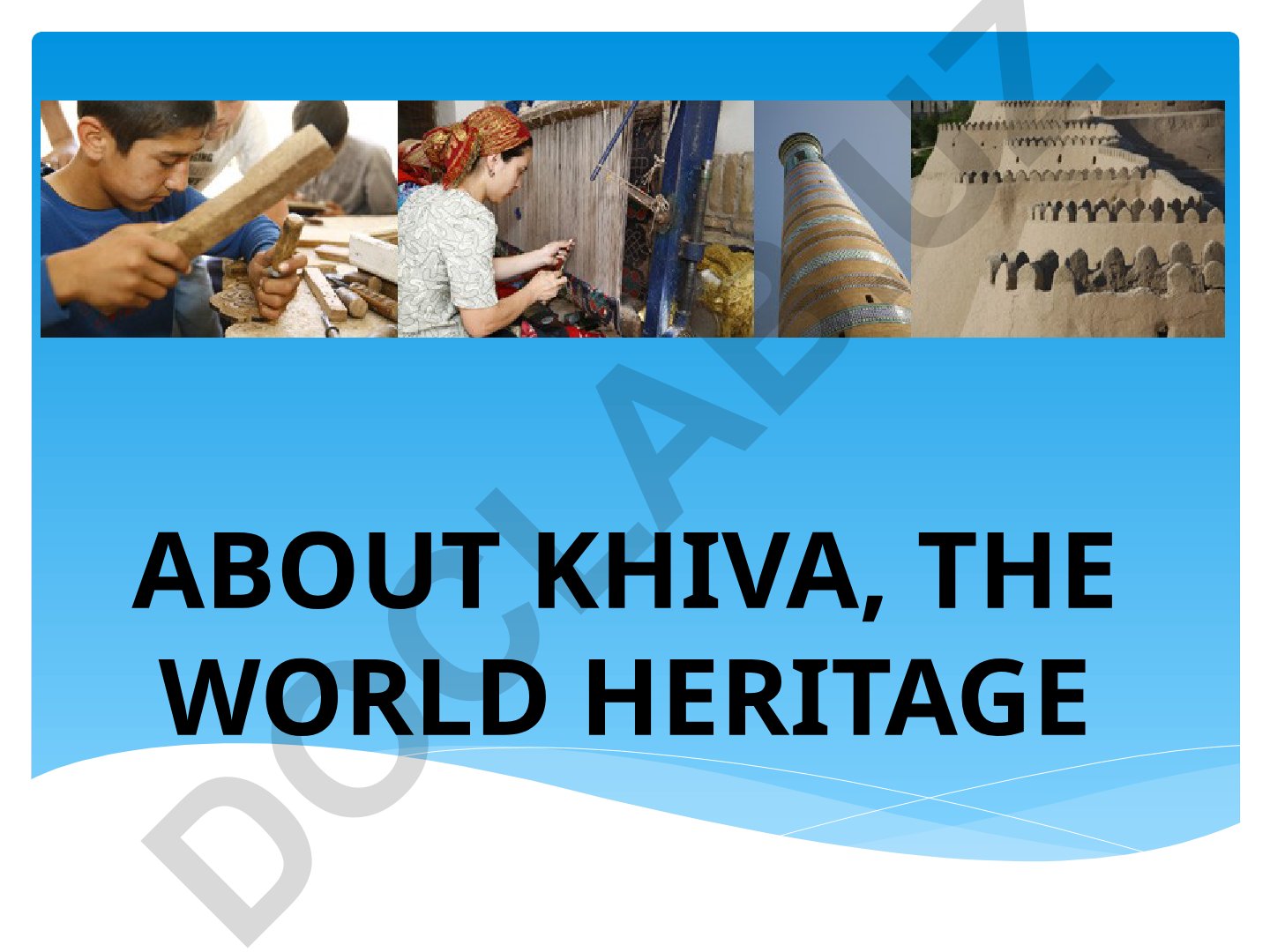 Khiva - World Heritage and Historical City