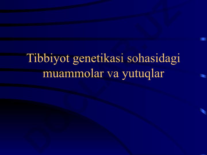 Tibbiyot genetikasi sohasidagi muammolar va yutuqlar