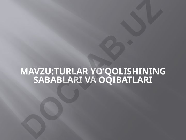 Turlar yo‘qolishining sabablari va oqibatlari