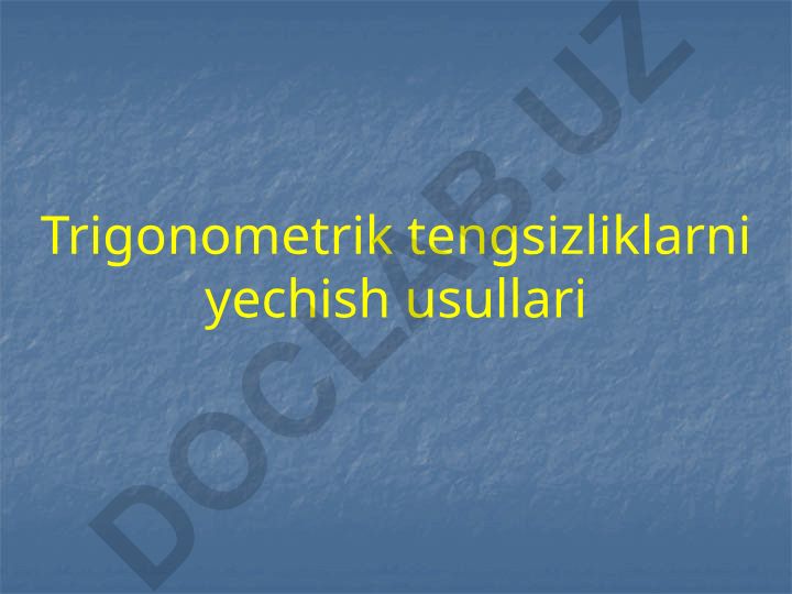Trigonometrik tengsizliklarni yechish usullari