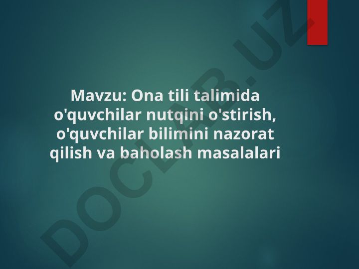 Ona tili talimida o'quvchilar nutqini o'stirish, bilimni nazorat qilish va baholash