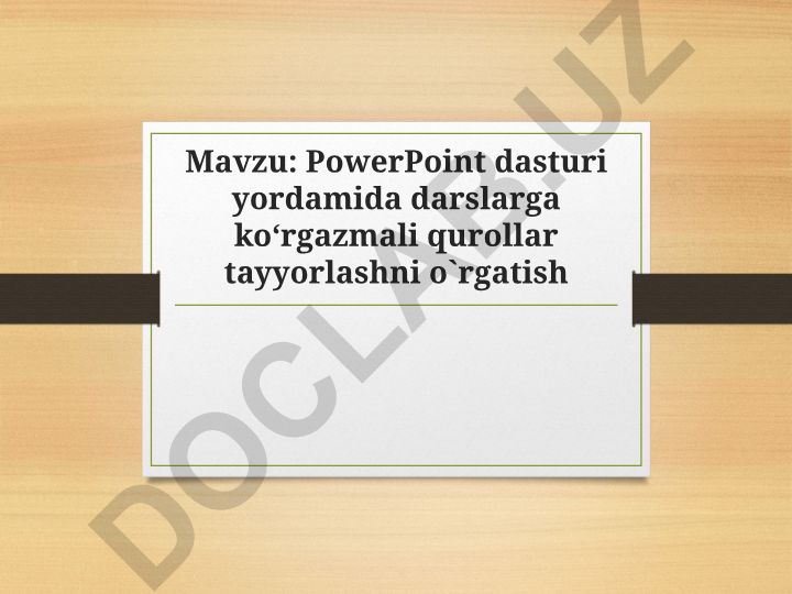 PowerPoint dasturi yordamida darslarga ko‘rgazmali qurollar tayyorlashni o`rgatish