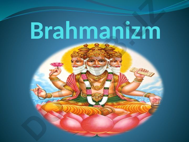 Brahmanizmning kelib chiqishi, asosiy g'oyalari va jamiyatdagi o'rni