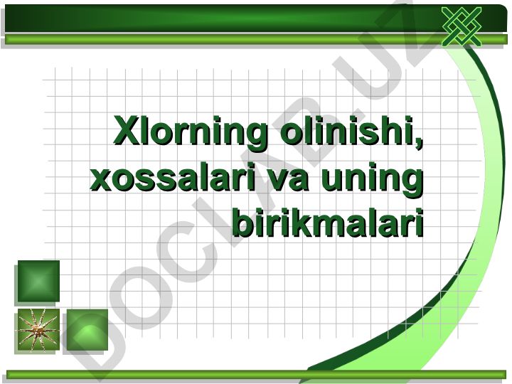 Xlorning olinishi, xossalari va uning birikmalari