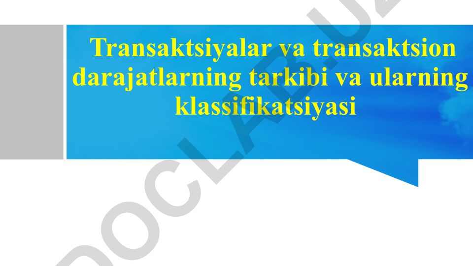 Transaktsiyalar va transaktsion darajatlarning tarkibi va ularning klassifikatsiyasi
