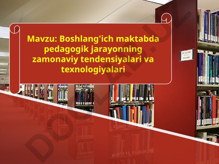 Boshlang'ich maktabda pedagogik jarayonning zamonaviy tendensiyalari va texnologiyalari