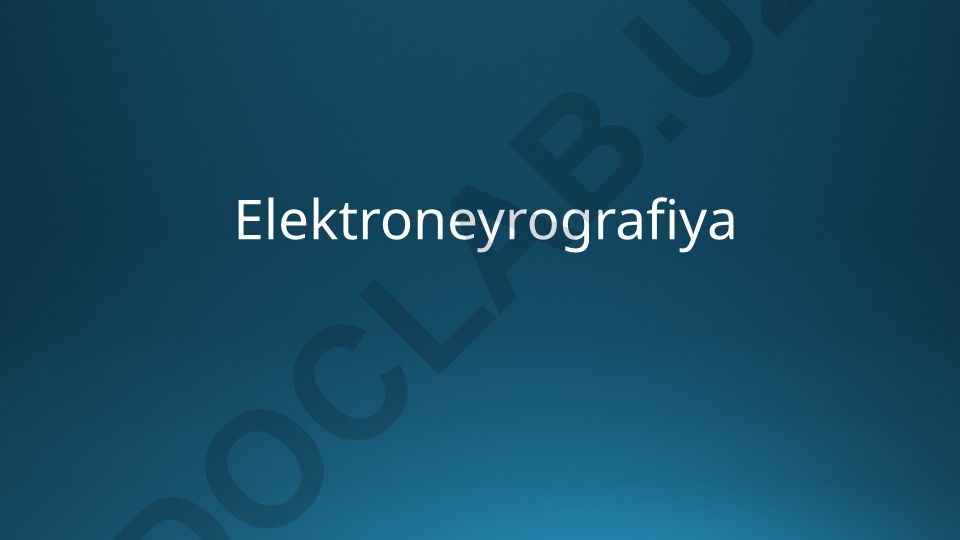 Elektroneyrografiya: asoslar, ko'rsatmalar va asoratlar