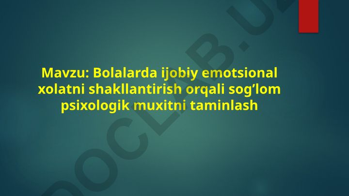 Bolalarda ijobiy emotsional xolatni shakllantirish orqali sog’lom psixologik muxitni taminlash