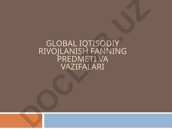 Global iqtisodiy rivojlanish fanining predmeti va vazifalari