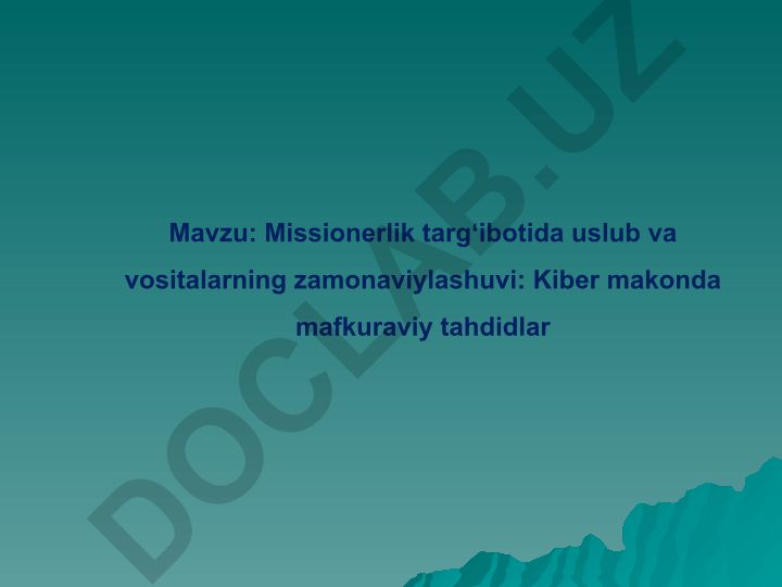 Missionerlik targʻibotida uslub va vositalarning zamonaviylashuvi: Kiber makonda mafkuraviy tahdidlar