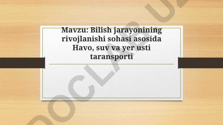 Bilish jarayonining rivojlanishi sohasi asosida Havo, suv va yer usti transporti