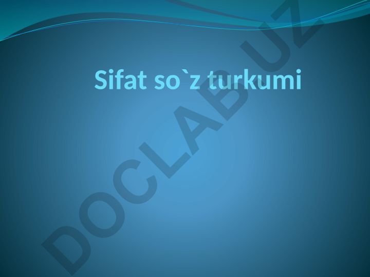 Sifat so'z turkumi haqida umumiy ma'lumot va turlari
