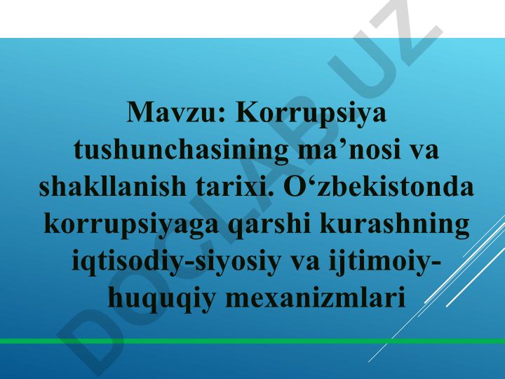 Korrupsiya tushunchasining ma’nosi va shakllanish tarixi. O‘zbekistonda korrupsiyaga qarshi kurashning iqtisodiy-siyosiy va ijtimoiy-huquqiy mexanizmlari