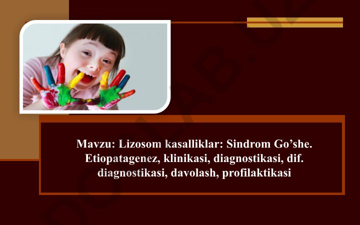 Lizosom kasalliklar: Sindrom Go'she. Etiopatagenez, klinikasi, diagnostikasi, dif. diagnostikasi, davolash, profilaktikasi