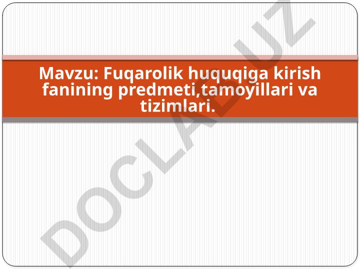 Fuqarolik huquqiga kirish fanining predmeti, tamoyillari va tizimlari