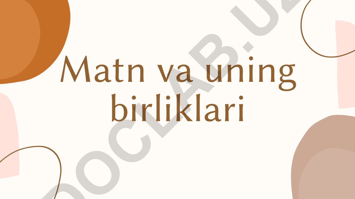 Matn va uning turlari, funksiyalari va semantik yaxlitligi