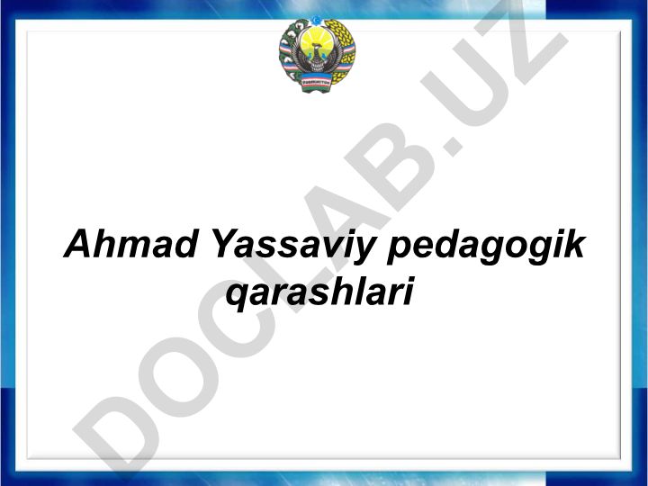 Ahmad Yassaviyning pedagogik qarashlari va ta'lim-tarbiya g'oyalari
