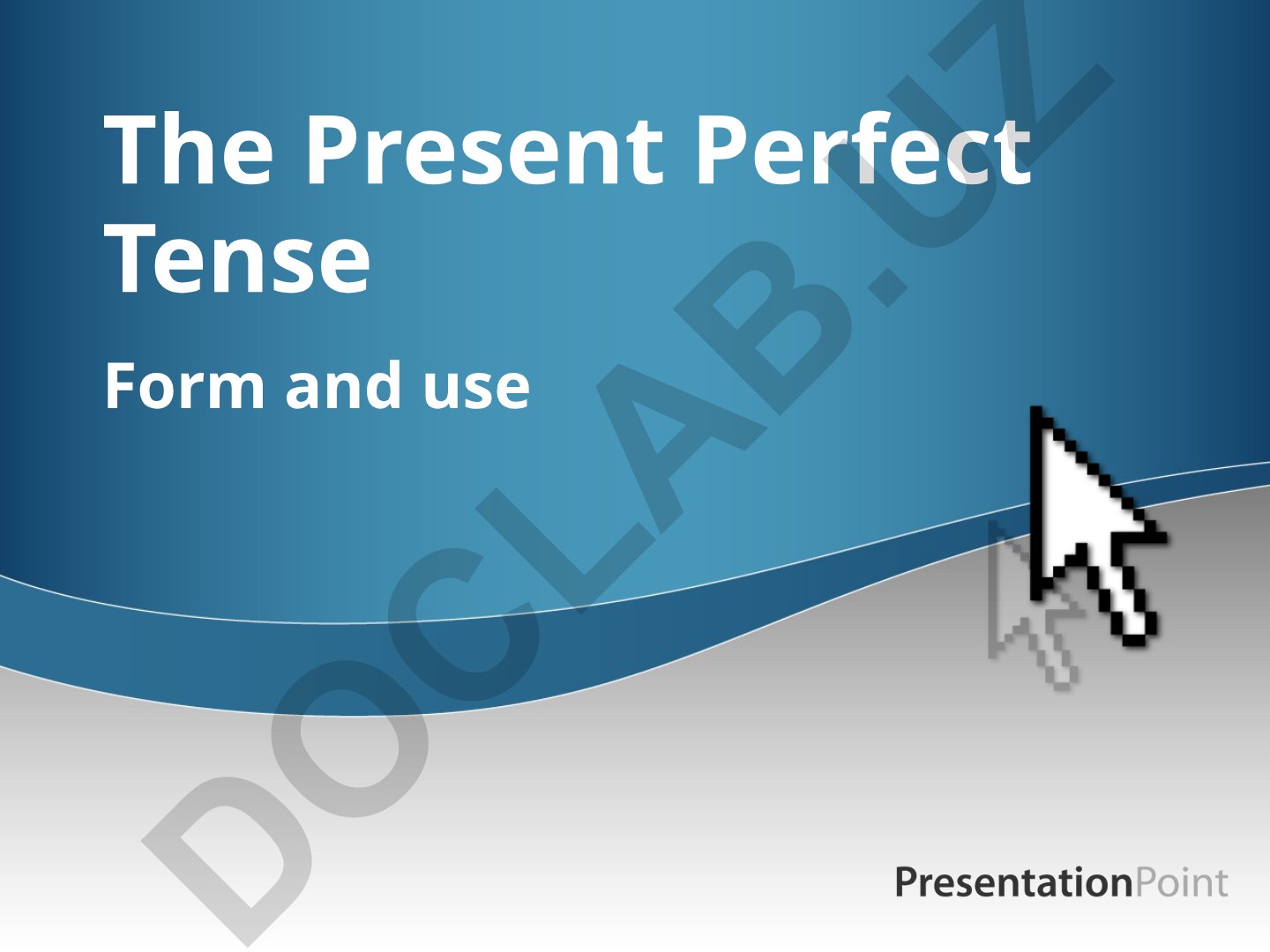 Present Perfect Tense Form and Use