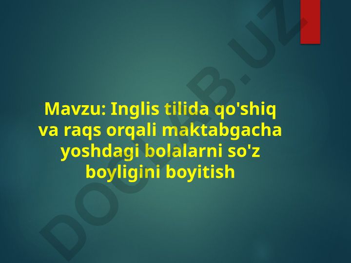 Inglis tilida qo'shiq va raqs orqali maktabgacha yoshdagi bolalarni so'z boyligini boyitish