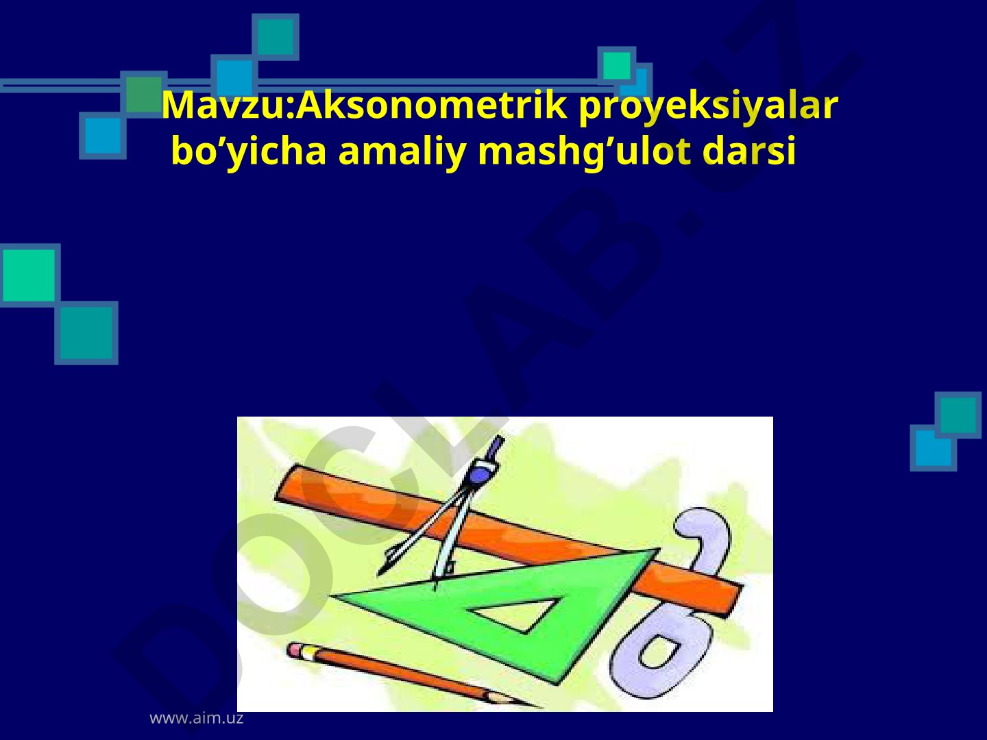 Aksonometrik proyeksiyalar bo'yicha amaliy mashg'ulot darsi