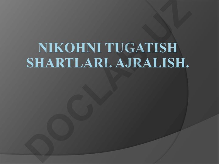 Nikohni tugatish shartlari va ajralish jarayoni