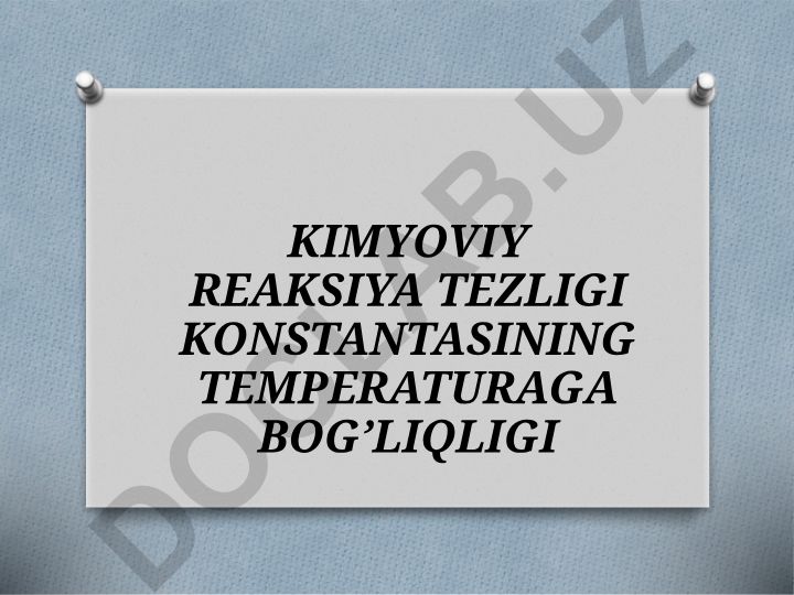 Kimyoviy reaksiya tezligi konstantasining temperaturaga bog’liqligi