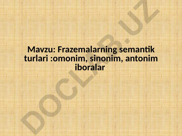 Frazemalarning semantik turlari: omonim, sinonim, antonim iboralar