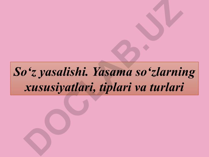 O'zbek tilida so'z yasalishi: usullar, tiplar va turlari