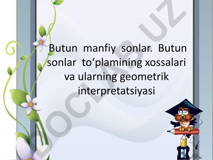 Butun manfiy sonlar va butun sonlar to'plamining xossalari