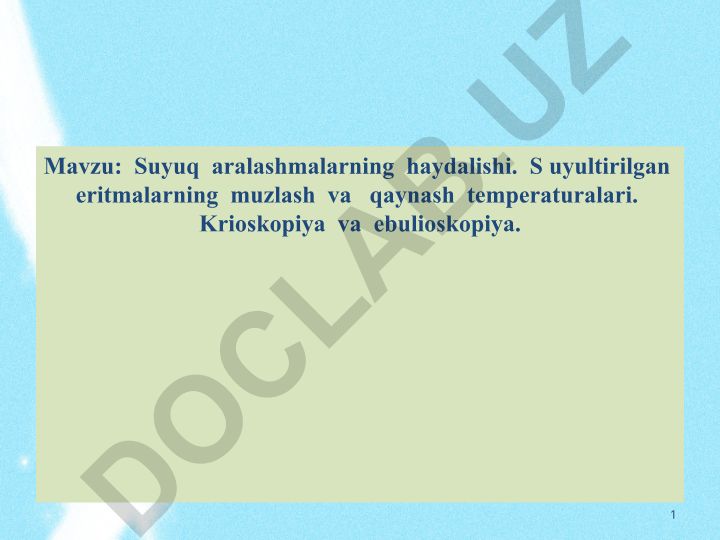 Suyuq aralashmalarning haydalishi. Suyultirilgan eritmalarning muzlash va qaynash temperaturalari. Krioskopiya va ebulioskopiya