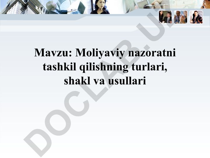 Moliyaviy nazoratni tashkil qilishning turlari, shakl va usullari