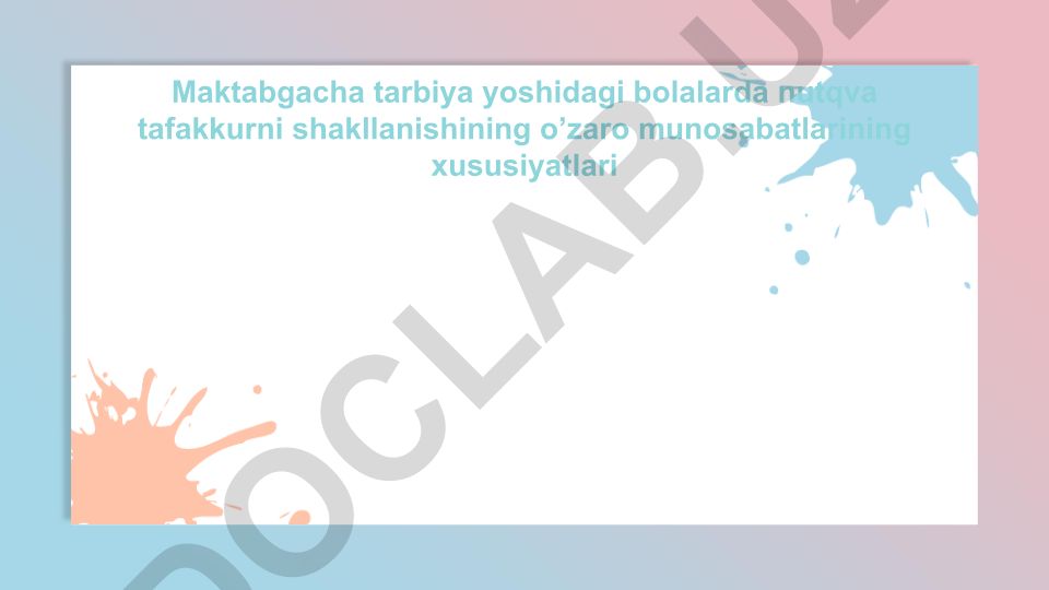Maktabgacha tarbiya yoshidagi bolalarda nutq va tafakkurni shakllanishining o’zaro munosabatlari