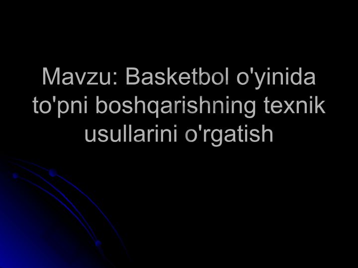 Basketbol o'yinida to'pni boshqarishning texnik usullarini o'rgatish