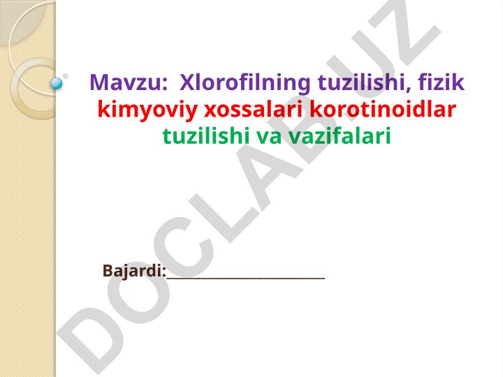 Xlorofilning tuzilishi, fizik kimyoviy xossalari korotinoidlar tuzilishi va vazifalari