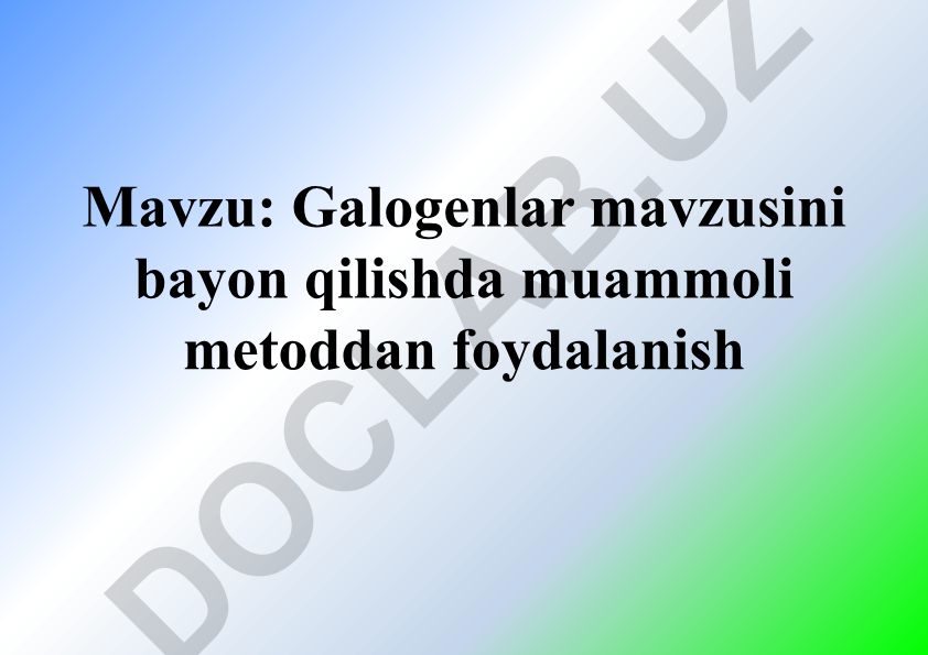 Galogenlar mavzusini bayon qilishda muammoli metoddan foydalanish