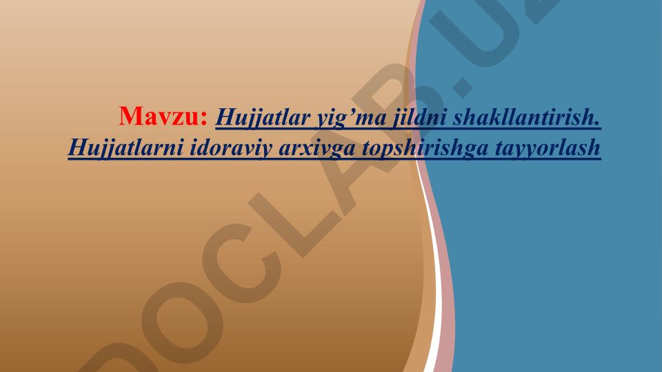 Hujjatlar yig’ma jildni shakllantirish va idoraviy arxivga topshirishga tayyorlash