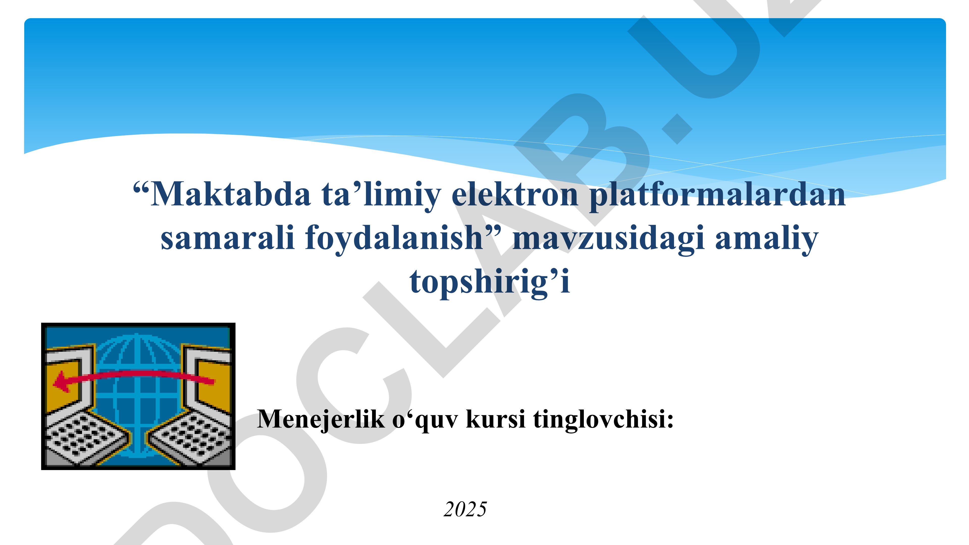 “Maktabda ta’limiy elektron platformalardan samarali foydalanish” mavzusidagi amaliy topshirig’i