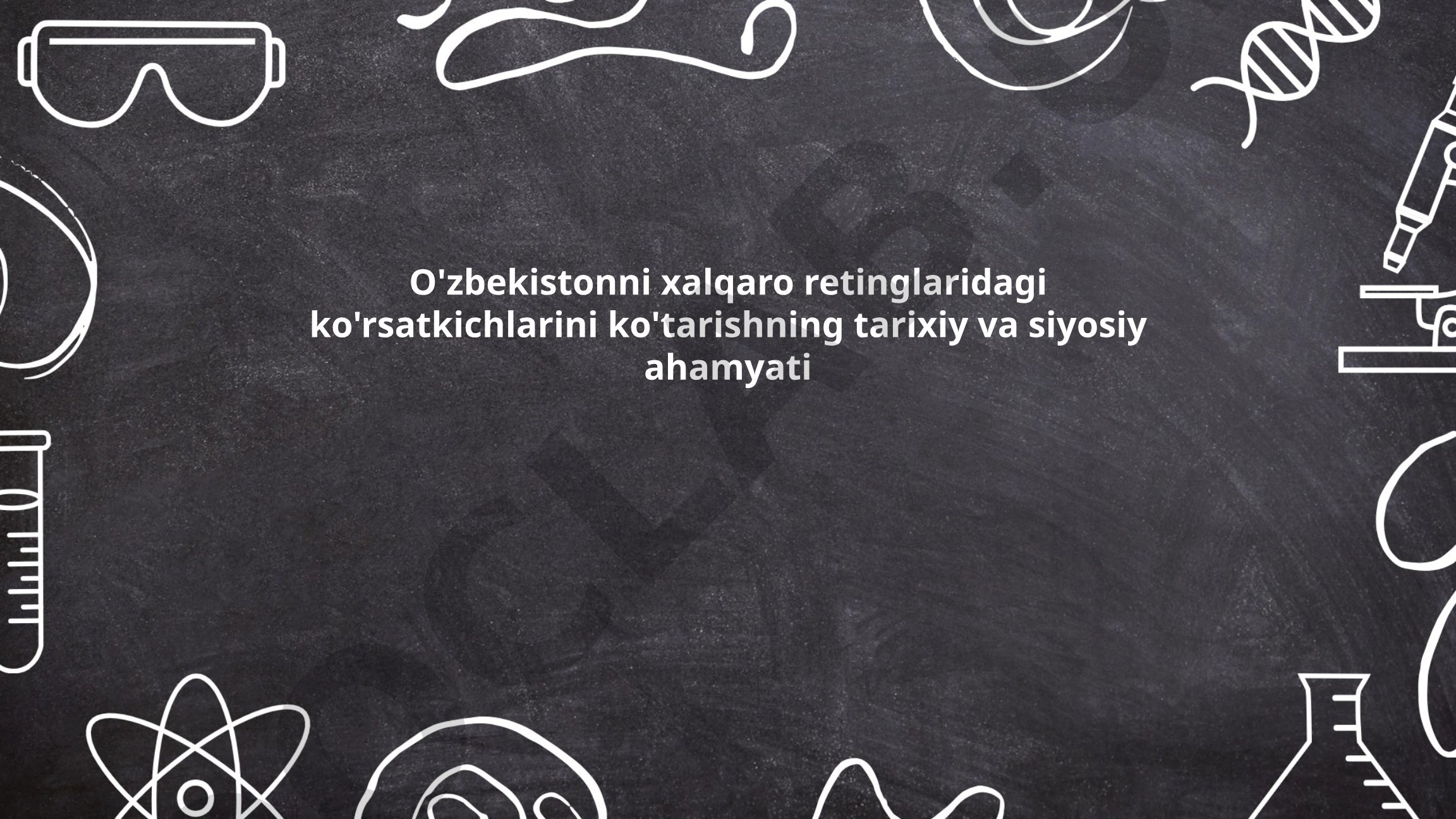 O'zbekistonni xalqaro reytinglardagi ko'rsatkichlarini ko'tarishning tarixiy va siyosiy ahamiyati