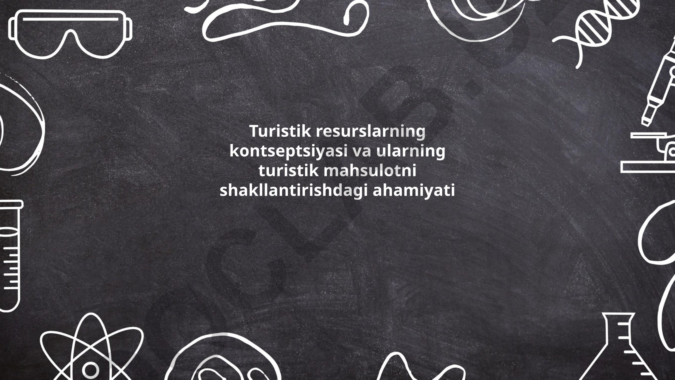 Turistik resurslarning kontseptsiyasi va ularning turistik mahsulotni shakllantirishdagi ahamiyati