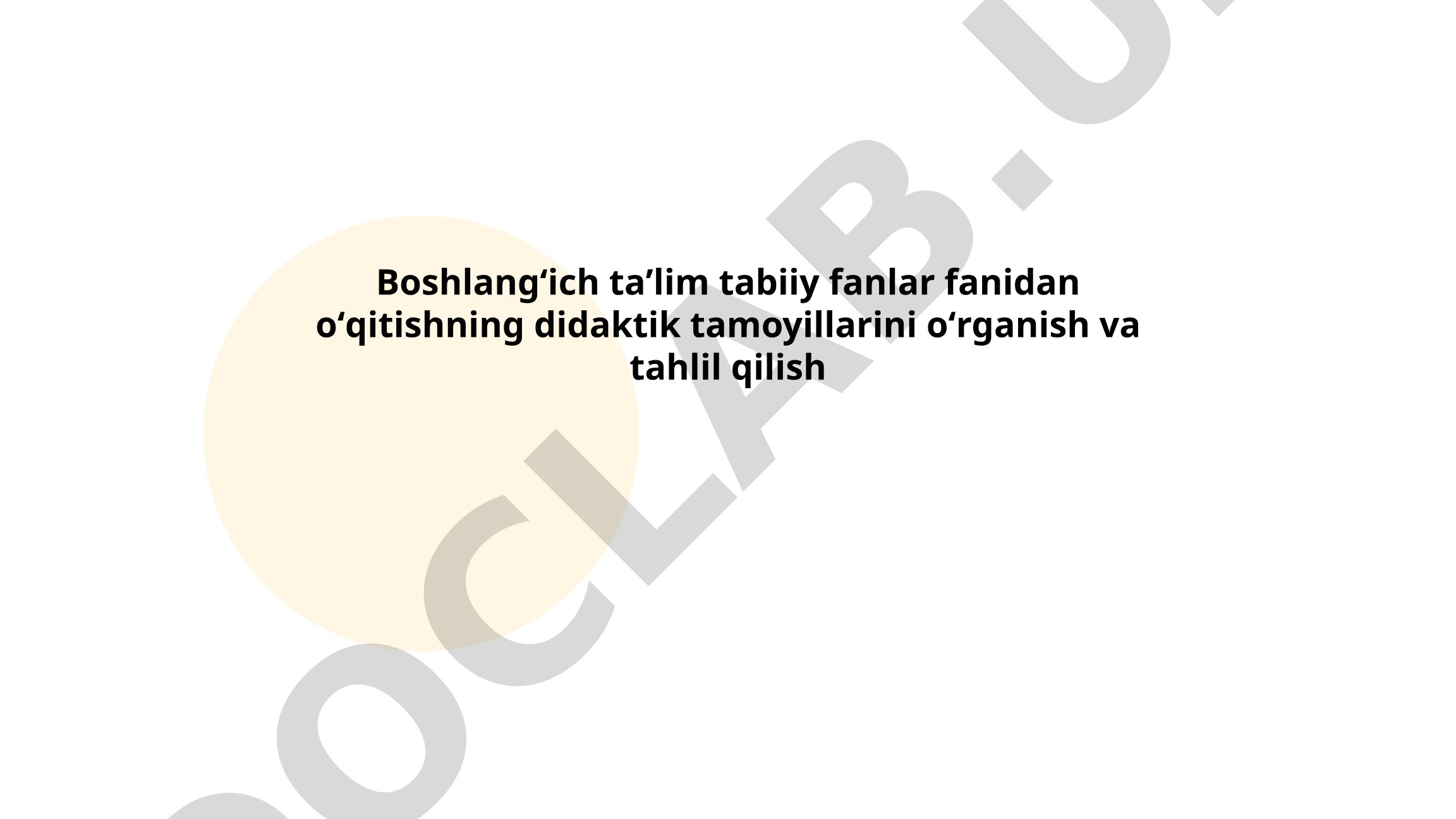 Boshlangʻich taʼlim tabiiy fanlar fanidan oʻqitishning didaktik tamoyillarini oʻrganish va tahlil qilish
