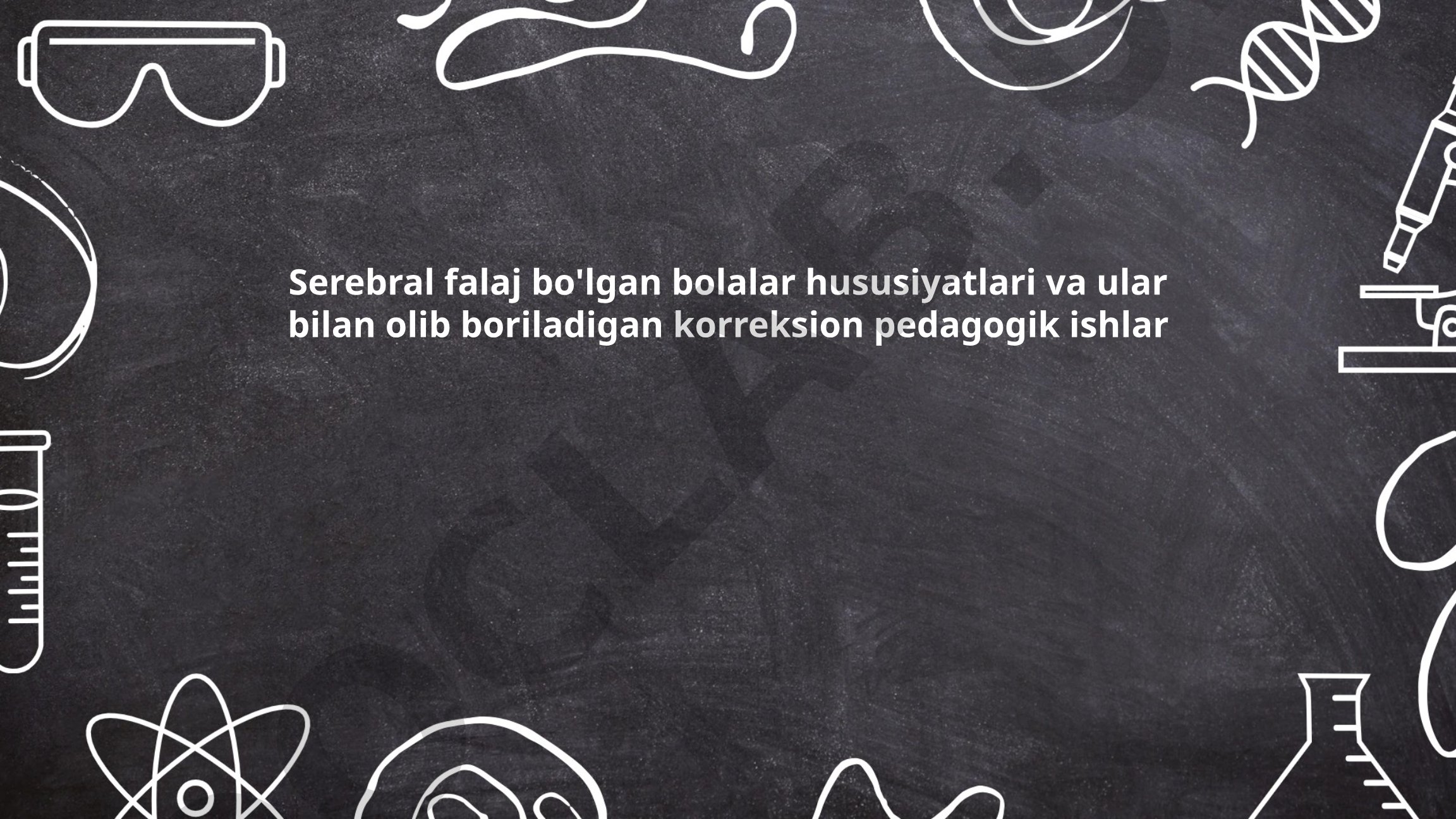 Serebral falaj bo'lgan bolalar hususiyatlari va ular bilan olib boriladigan korreksion pedagogik ishlar