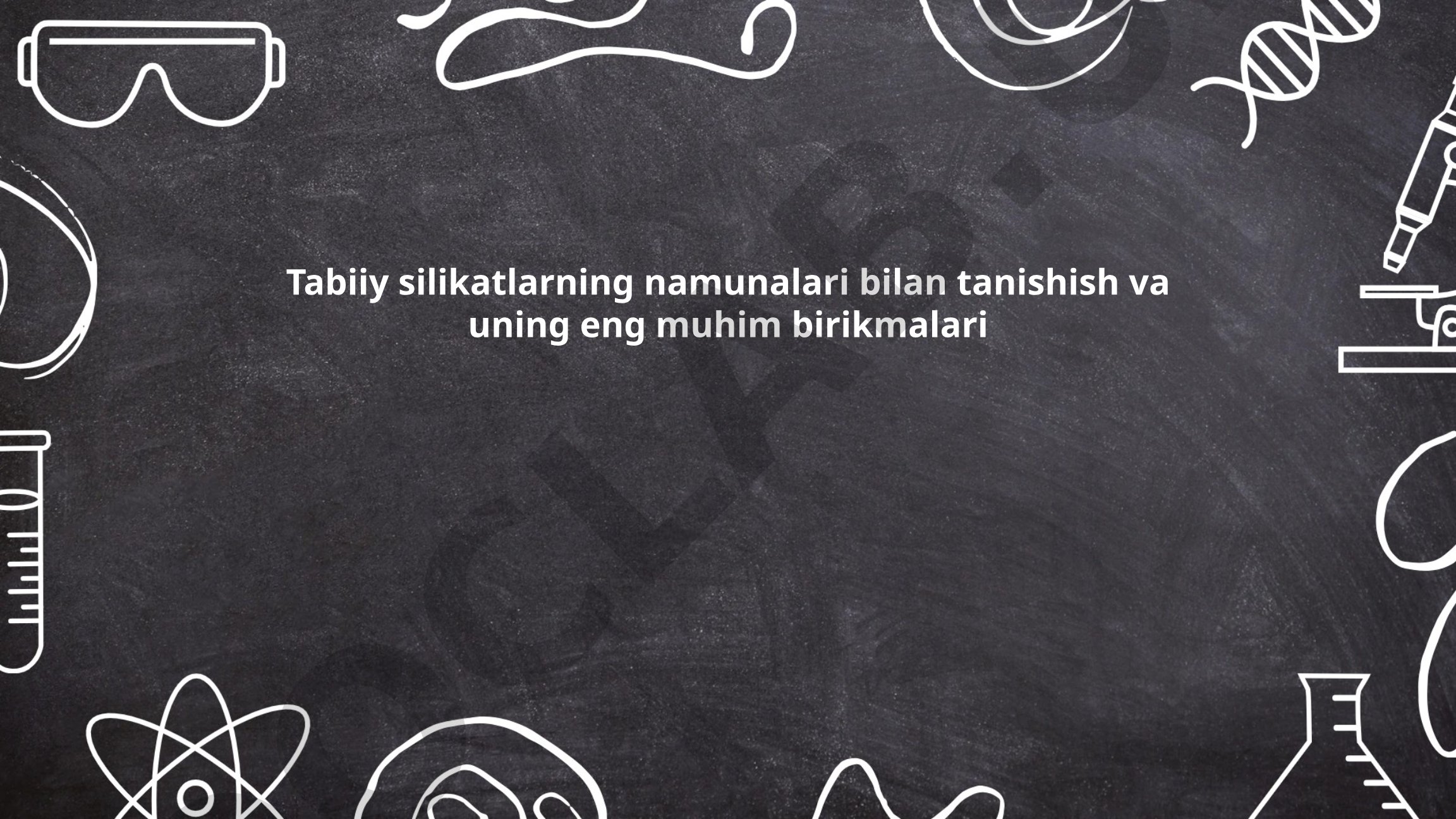Tabiiy silikatlarning namunalari bilan tanishish va uning eng muhim birikmalari