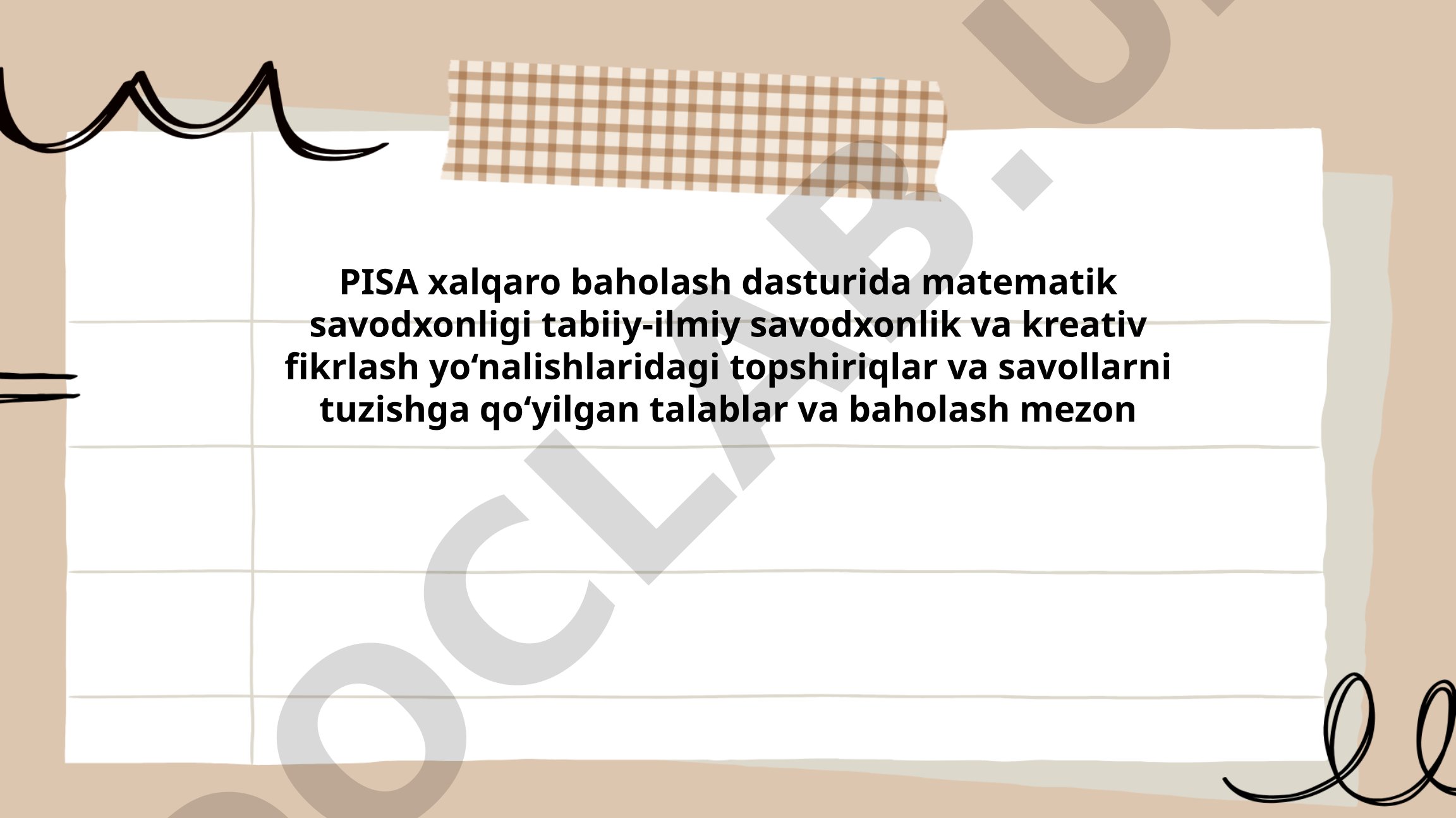 PISA xalqaro baholash dasturida matematik savodxonligi tabiiy-ilmiy savodxonlik va kreativ fikrlash yo‘nalishlaridagi topshiriqlar va savollarni tuzishga qo‘yilgan talablar va baholash mezon
