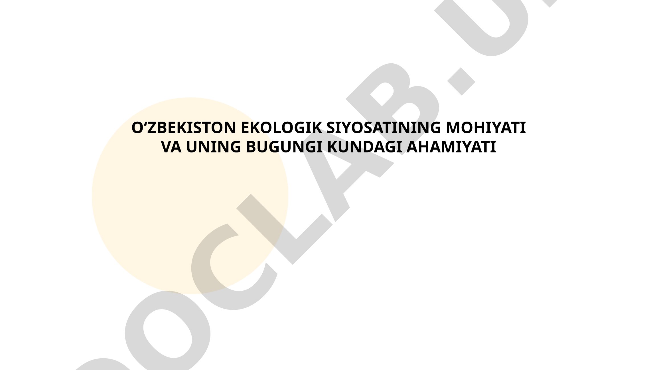 O'zbekiston ekologik siyosatining mohiyati va uning bugungi kundagi ahamiyati