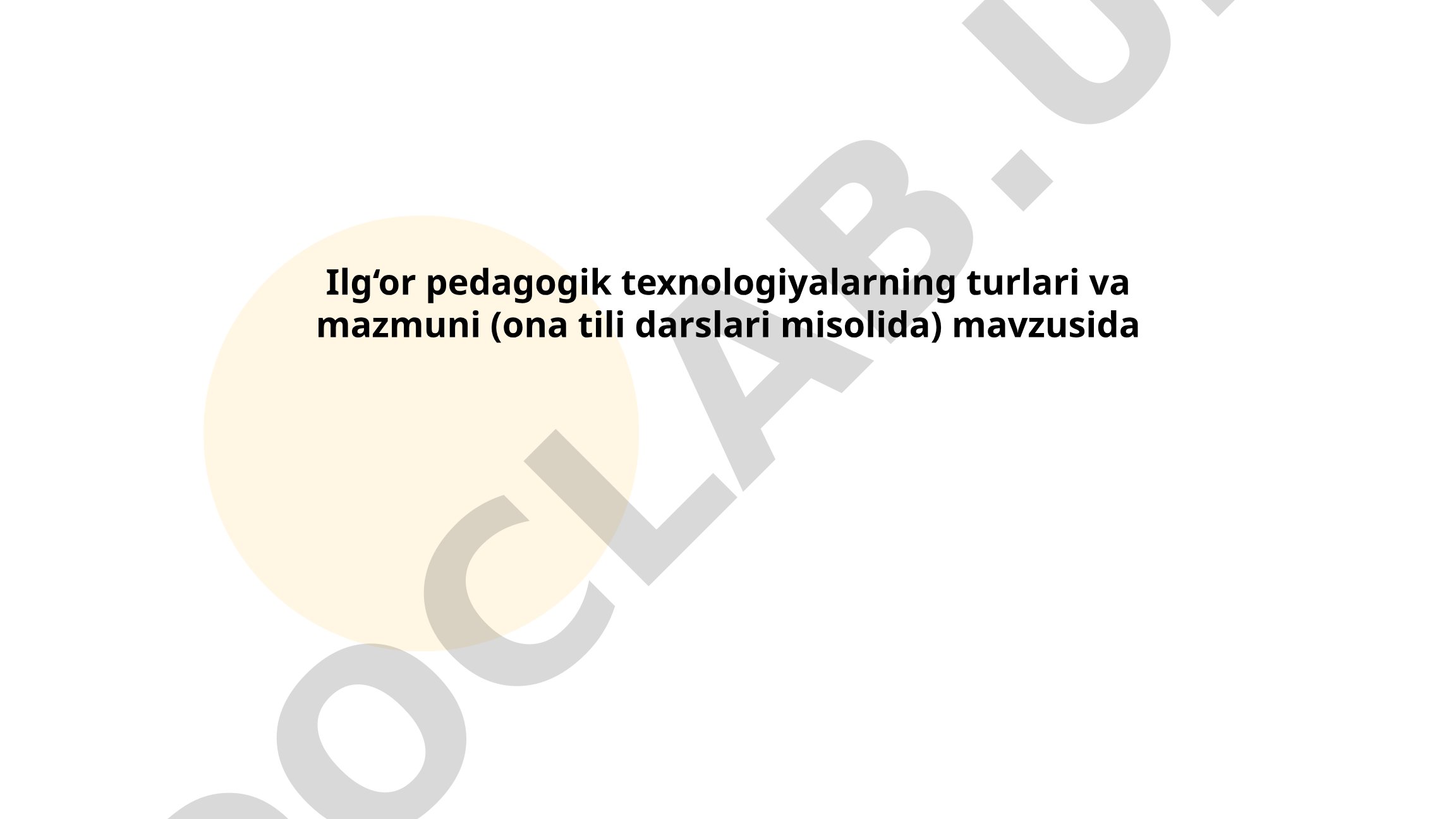 Ilg‘or pedagogik texnologiyalarning turlari va mazmuni (ona tili darslari misolida)