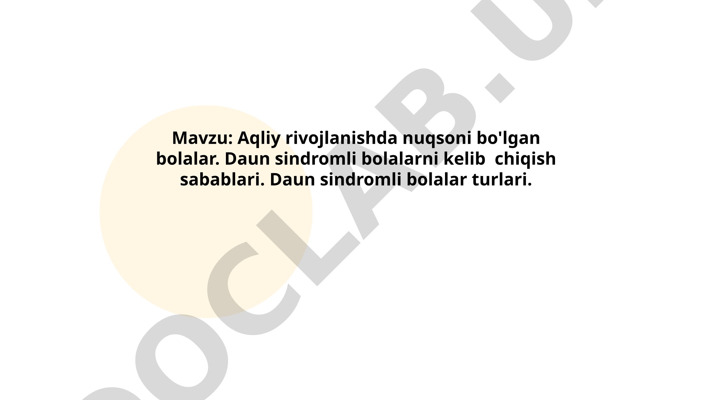 Aqliy rivojlanishda nuqsoni bo'lgan bolalar. Daun sindromli bolalarni kelib chiqish sabablari va turlari