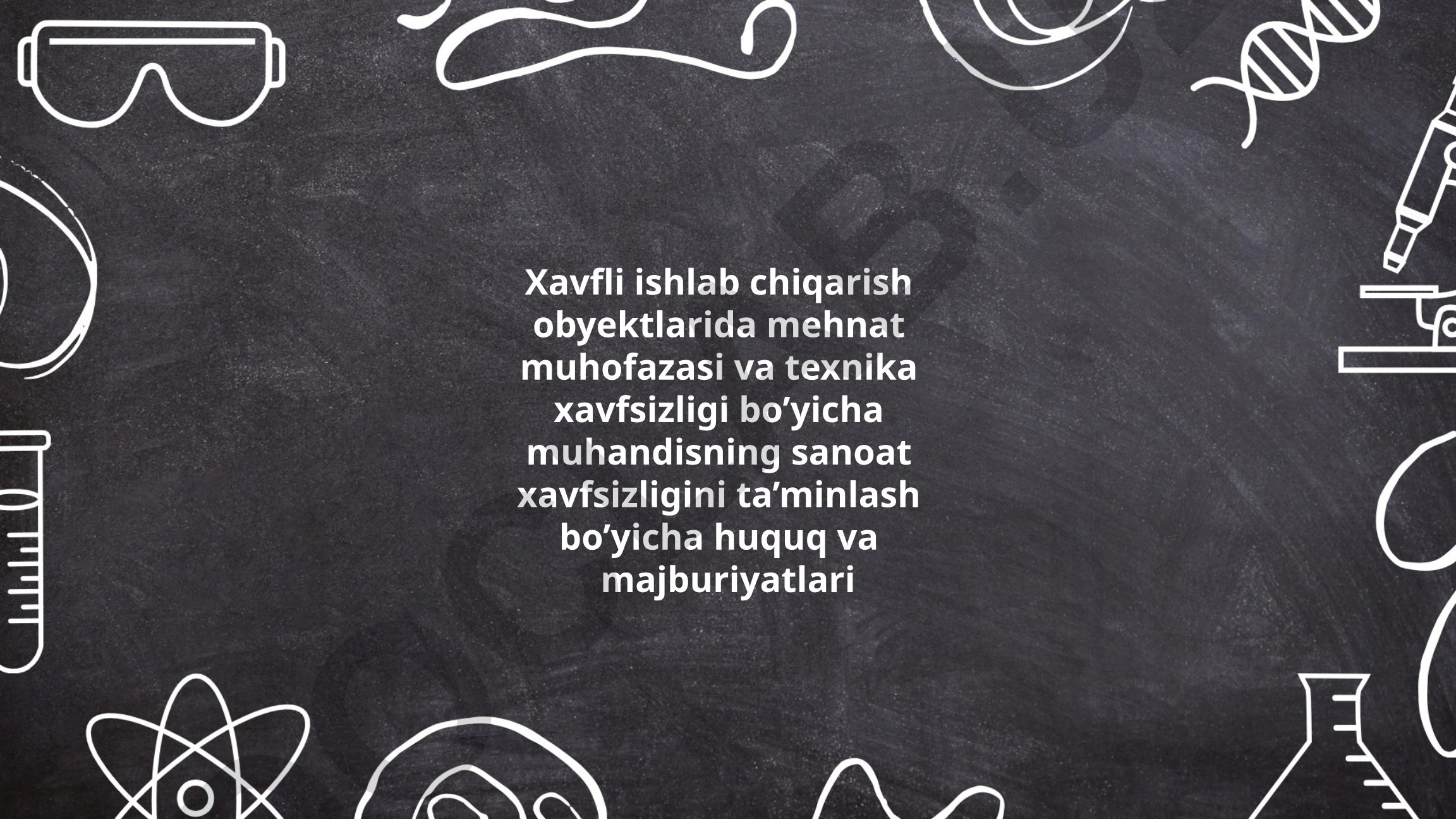 Xavfli ishlab chiqarish obyektlarida muhandisning huquq va majburiyatlari