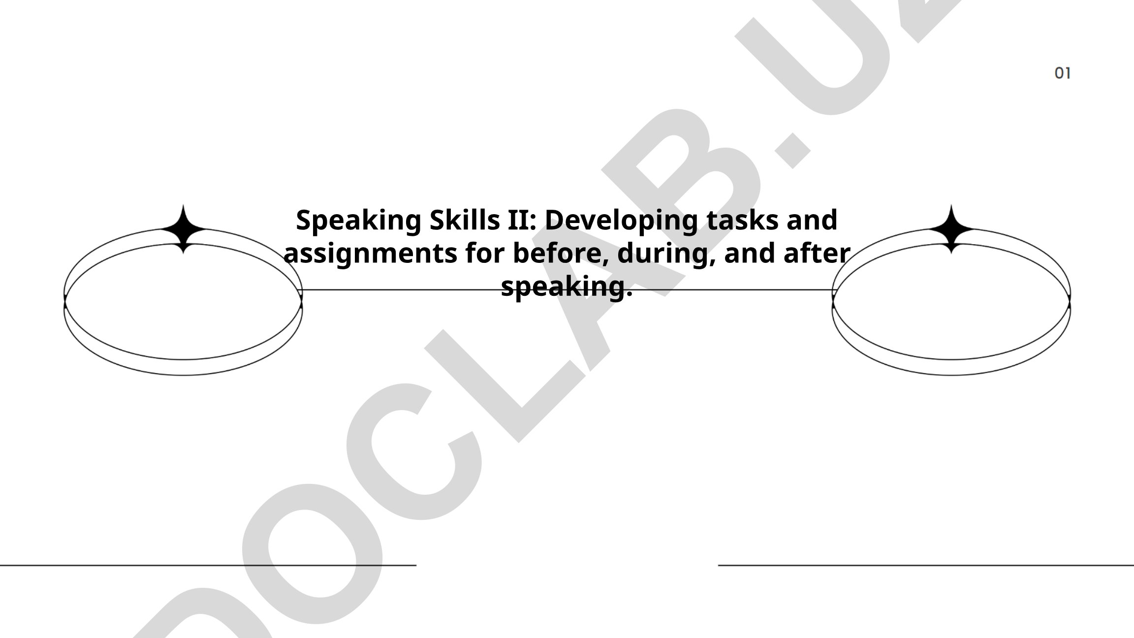 Speaking Skills II: Developing tasks and assignments for before, during, and after speaking